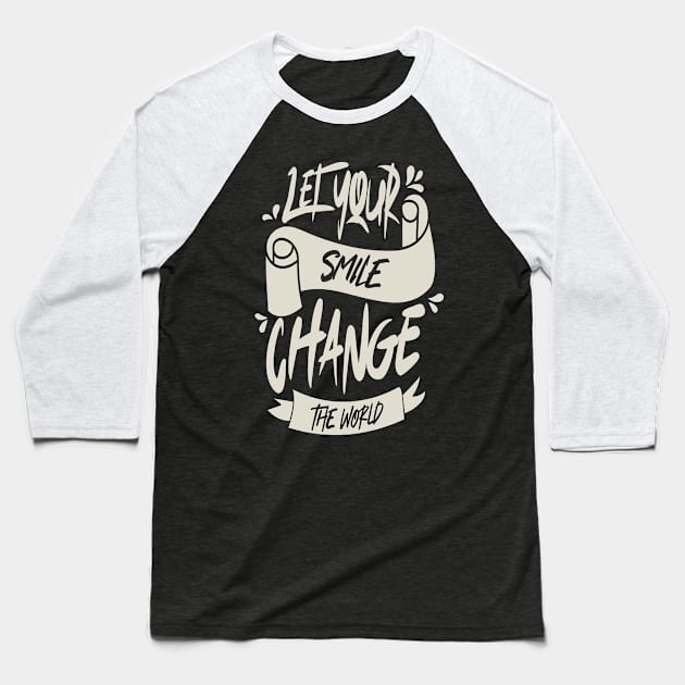 Let Your Smile Change The World Baseball T-Shirt by Distrowlinc